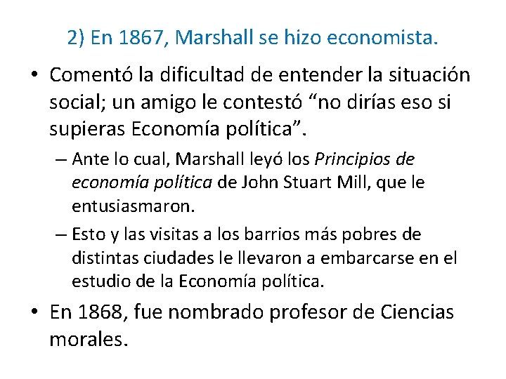 2) En 1867, Marshall se hizo economista. • Comentó la dificultad de entender la