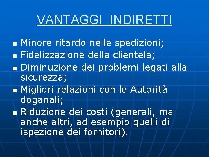 VANTAGGI INDIRETTI n n n Minore ritardo nelle spedizioni; Fidelizzazione della clientela; Diminuzione dei