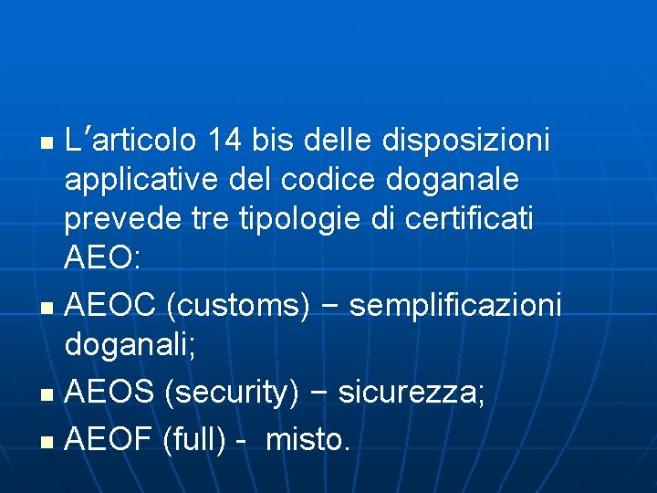 L’articolo 14 bis delle disposizioni applicative del codice doganale prevede tre tipologie di certificati