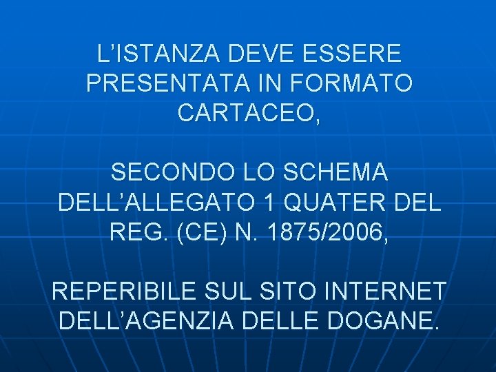 L’ISTANZA DEVE ESSERE PRESENTATA IN FORMATO CARTACEO, SECONDO LO SCHEMA DELL’ALLEGATO 1 QUATER DEL