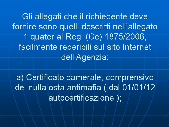 Gli allegati che il richiedente deve fornire sono quelli descritti nell’allegato 1 quater al