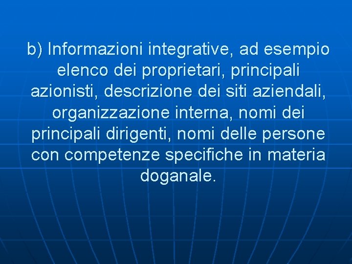 b) Informazioni integrative, ad esempio elenco dei proprietari, principali azionisti, descrizione dei siti aziendali,