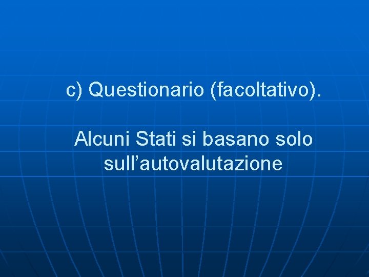 c) Questionario (facoltativo). Alcuni Stati si basano solo sull’autovalutazione 