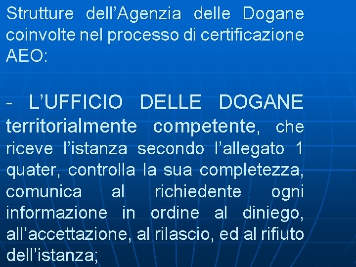 Strutture dell’Agenzia delle Dogane coinvolte nel processo di certificazione AEO: - L’UFFICIO DELLE DOGANE