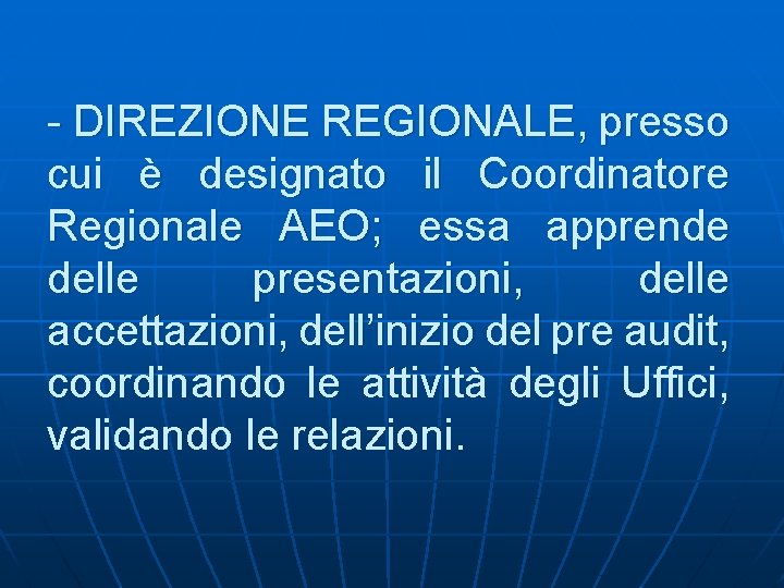 - DIREZIONE REGIONALE, presso cui è designato il Coordinatore Regionale AEO; essa apprende delle