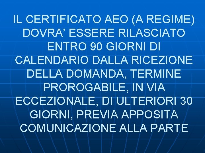 IL CERTIFICATO AEO (A REGIME) DOVRA’ ESSERE RILASCIATO ENTRO 90 GIORNI DI CALENDARIO DALLA