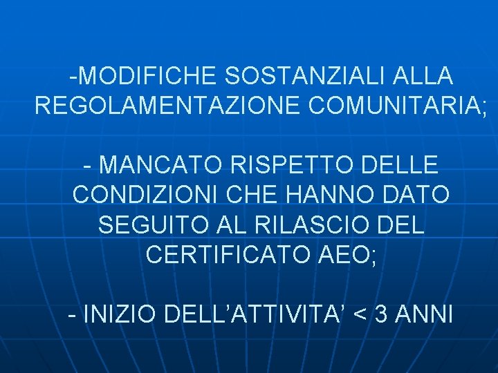 -MODIFICHE SOSTANZIALI ALLA REGOLAMENTAZIONE COMUNITARIA; - MANCATO RISPETTO DELLE CONDIZIONI CHE HANNO DATO SEGUITO