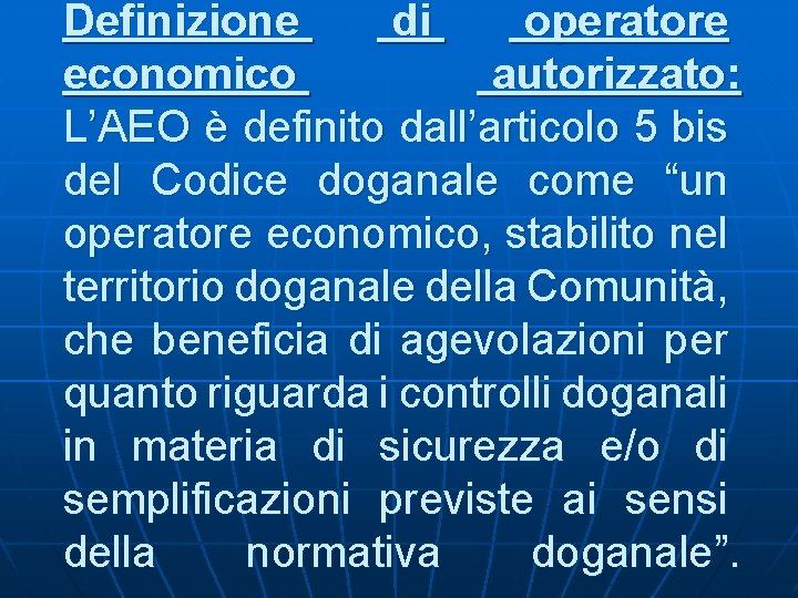 Definizione di operatore economico autorizzato: L’AEO è definito dall’articolo 5 bis del Codice doganale