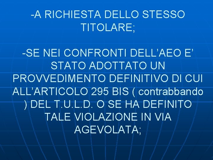 -A RICHIESTA DELLO STESSO TITOLARE; -SE NEI CONFRONTI DELL’AEO E’ STATO ADOTTATO UN PROVVEDIMENTO