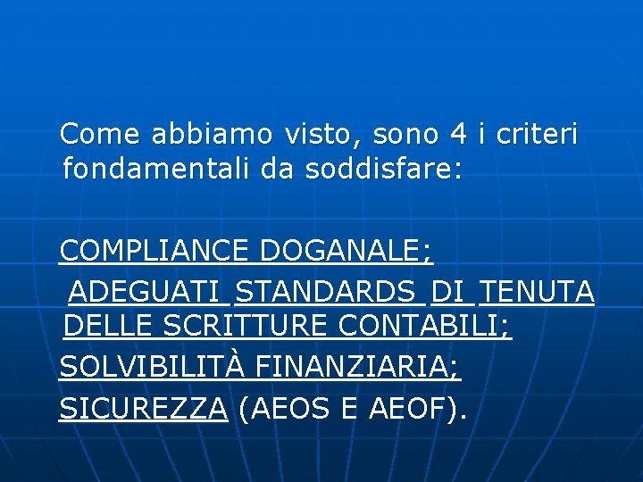 Come abbiamo visto, sono 4 i criteri fondamentali da soddisfare: COMPLIANCE DOGANALE; ADEGUATI STANDARDS