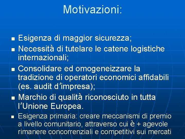 Motivazioni: n n n Esigenza di maggior sicurezza; Necessità di tutelare le catene logistiche