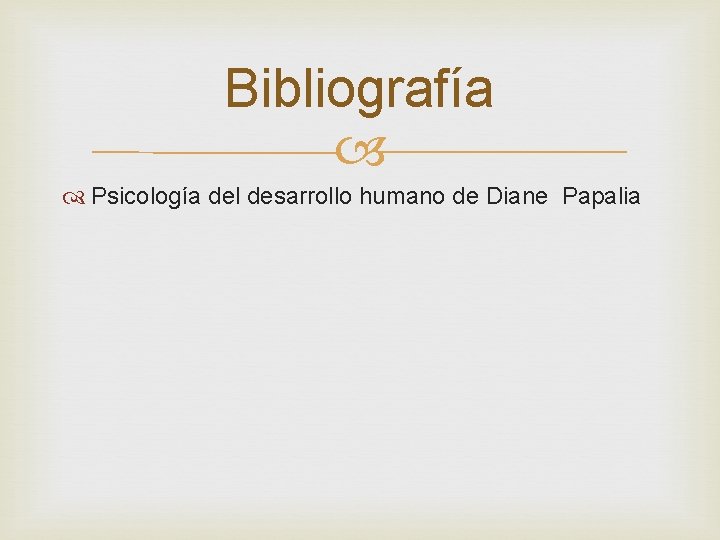 Bibliografía Psicología del desarrollo humano de Diane Papalia Bibliografía Psicología del desarrollo humano de Diane Papalia