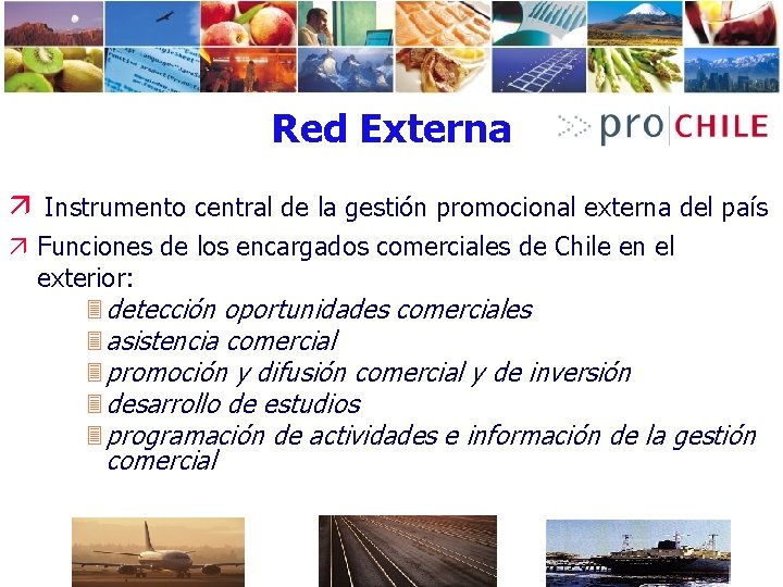 Red Externa ä Instrumento central de la gestión promocional externa del país ä Funciones