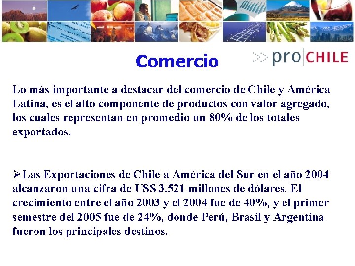 Comercio Lo más importante a destacar del comercio de Chile y América Latina, es