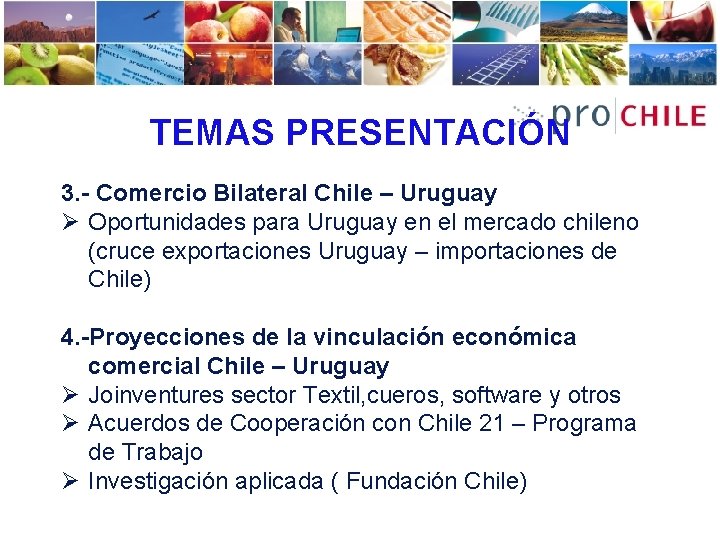 TEMAS PRESENTACIÓN 3. - Comercio Bilateral Chile – Uruguay Ø Oportunidades para Uruguay en