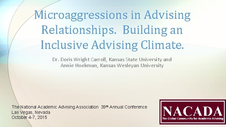 Microaggressions in Advising Relationships. Building an Inclusive Advising Climate. Dr. Doris Wright Carroll, Kansas