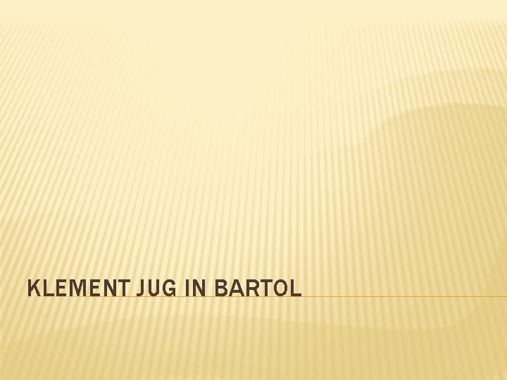 KLEMENT JUG IN BARTOL 