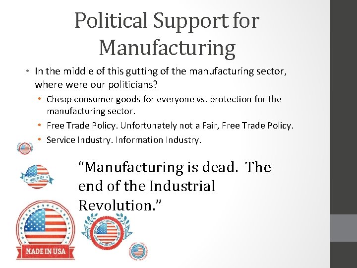 Political Support for Manufacturing • In the middle of this gutting of the manufacturing