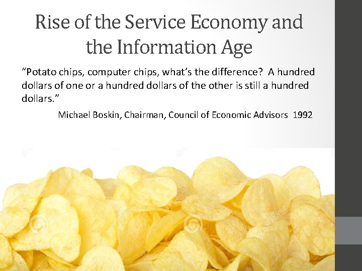 Rise of the Service Economy and the Information Age “Potato chips, computer chips, what’s