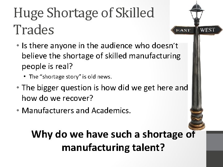 Huge Shortage of Skilled Trades • Is there anyone in the audience who doesn’t