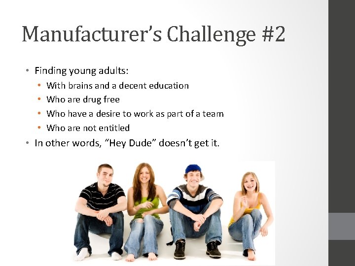 Manufacturer’s Challenge #2 • Finding young adults: • • With brains and a decent