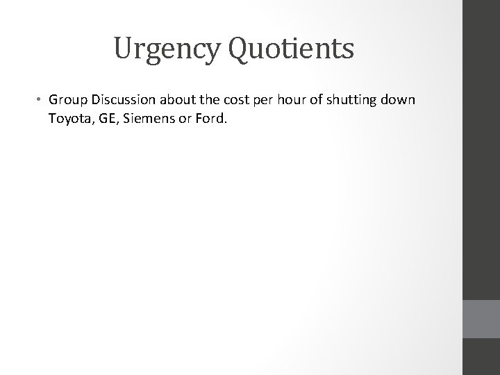 Urgency Quotients • Group Discussion about the cost per hour of shutting down Toyota,