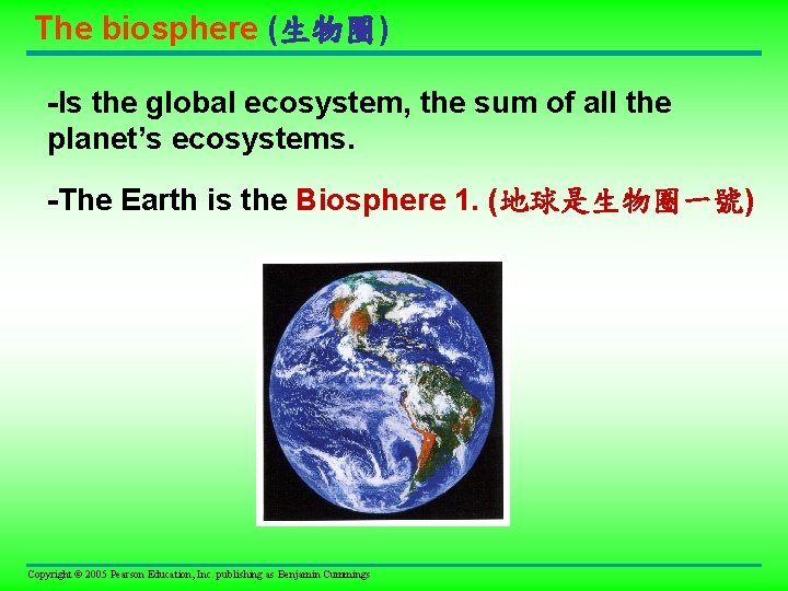 The biosphere (生物圈) -Is the global ecosystem, the sum of all the planet’s ecosystems.