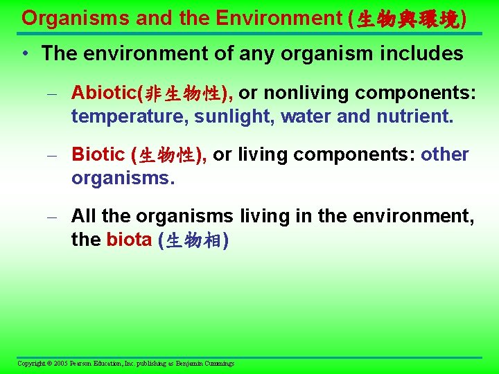 Organisms and the Environment (生物與環境) • The environment of any organism includes – Abiotic(非生物性),