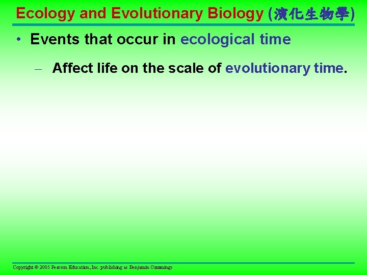 Ecology and Evolutionary Biology (演化生物學) • Events that occur in ecological time – Affect