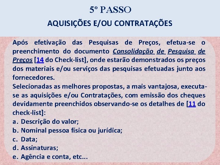 5º PASSO AQUISIÇÕES E/OU CONTRATAÇÕES Após efetivação das Pesquisas de Preços, efetua-se o preenchimento 5º PASSO AQUISIÇÕES E/OU CONTRATAÇÕES Após efetivação das Pesquisas de Preços, efetua-se o preenchimento