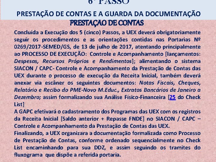 6º PASSO PRESTAÇÃO DE CONTAS E A GUARDA DA DOCUMENTAÇÃO PRESTAÇÃO DE CONTAS Concluída 6º PASSO PRESTAÇÃO DE CONTAS E A GUARDA DA DOCUMENTAÇÃO PRESTAÇÃO DE CONTAS Concluída