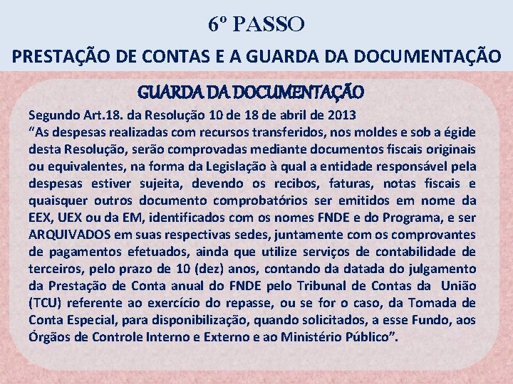 6º PASSO PRESTAÇÃO DE CONTAS E A GUARDA DA DOCUMENTAÇÃO Segundo Art. 18. da 6º PASSO PRESTAÇÃO DE CONTAS E A GUARDA DA DOCUMENTAÇÃO Segundo Art. 18. da