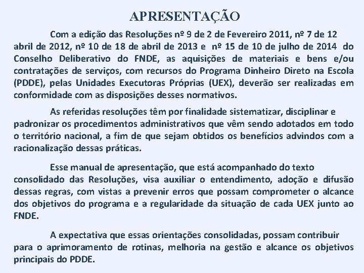 APRESENTAÇÃO Com a edição das Resoluções nº 9 de 2 de Fevereiro 2011, nº APRESENTAÇÃO Com a edição das Resoluções nº 9 de 2 de Fevereiro 2011, nº