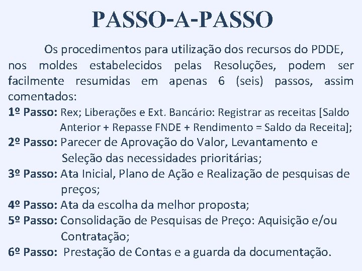 PASSO-A-PASSO Os procedimentos para utilização dos recursos do PDDE, nos moldes estabelecidos pelas Resoluções, PASSO-A-PASSO Os procedimentos para utilização dos recursos do PDDE, nos moldes estabelecidos pelas Resoluções,