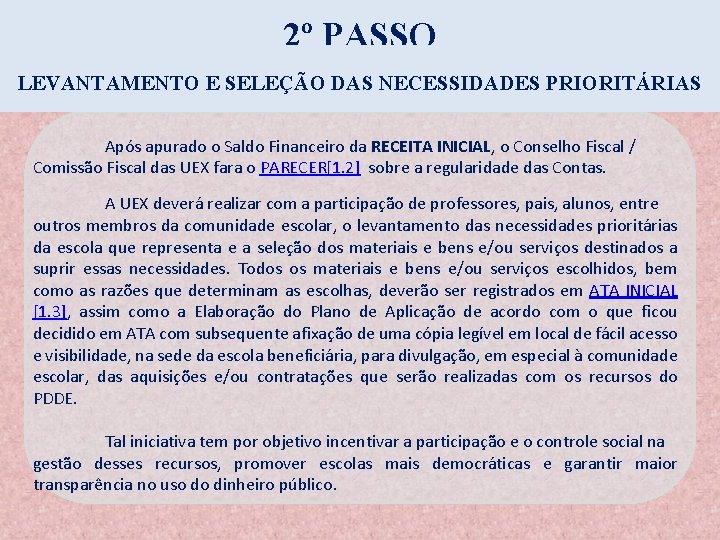 2º PASSO LEVANTAMENTO E SELEÇÃO DAS NECESSIDADES PRIORITÁRIAS Após apurado o Saldo Financeiro da 2º PASSO LEVANTAMENTO E SELEÇÃO DAS NECESSIDADES PRIORITÁRIAS Após apurado o Saldo Financeiro da