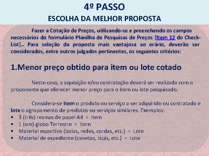 4º PASSO ESCOLHA DA MELHOR PROPOSTA Fazer a Cotação de Preços, utilizando-se e preenchendo 4º PASSO ESCOLHA DA MELHOR PROPOSTA Fazer a Cotação de Preços, utilizando-se e preenchendo