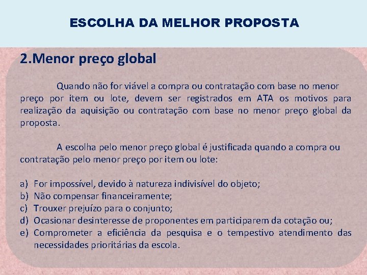 ESCOLHA DA MELHOR PROPOSTA 2. Menor preço global Quando não for viável a compra ESCOLHA DA MELHOR PROPOSTA 2. Menor preço global Quando não for viável a compra