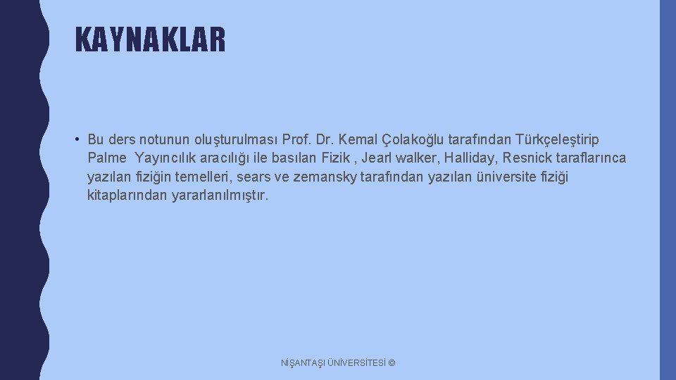 KAYNAKLAR • Bu ders notunun oluşturulması Prof. Dr. Kemal Çolakoğlu tarafından Türkçeleştirip Palme Yayıncılık