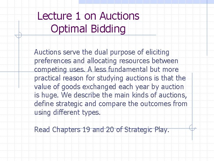 Lecture 1 on Auctions Optimal Bidding Auctions serve the dual purpose of eliciting preferences