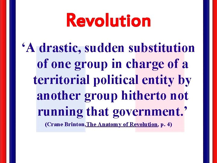 Revolution ‘A drastic, sudden substitution of one group in charge of a territorial political