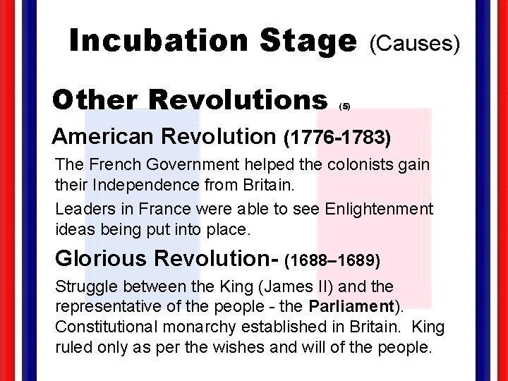 Incubation Stage Other Revolutions (Causes) (5) American Revolution (1776 -1783) The French Government helped