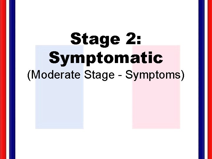 Stage 2: Symptomatic (Moderate Stage - Symptoms) 