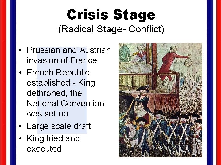 Crisis Stage (Radical Stage- Conflict) • Prussian and Austrian invasion of France • French