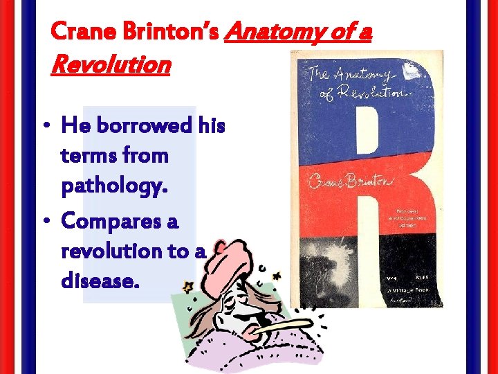 Crane Brinton’s Anatomy of a Revolution • He borrowed his terms from pathology. •