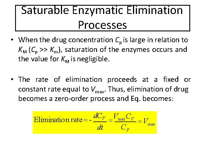 Saturable Enzymatic Elimination Processes • When the drug concentration Cp is large in relation