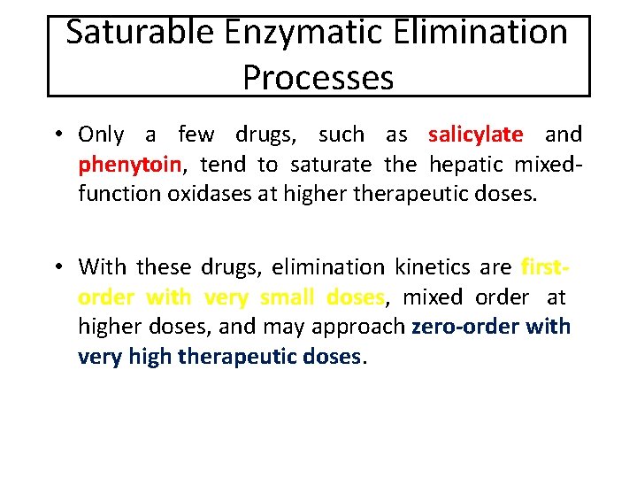 Saturable Enzymatic Elimination Processes • Only a few drugs, such as salicylate and phenytoin,