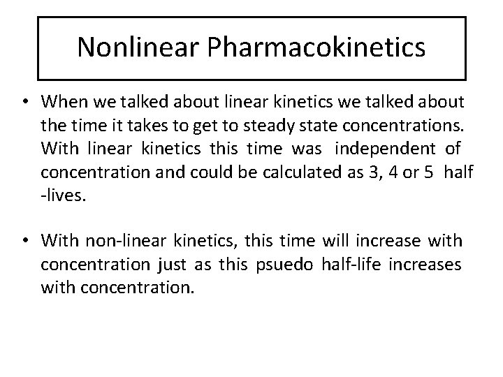 Nonlinear Pharmacokinetics • When we talked about linear kinetics we talked about the time