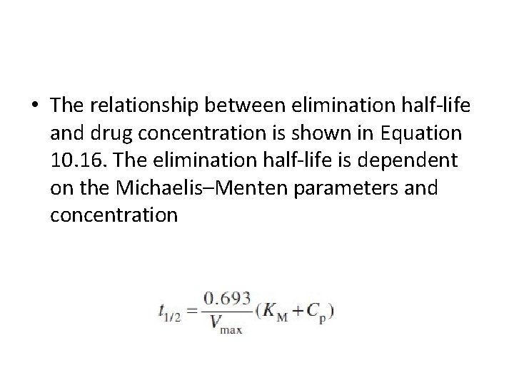  • The relationship between elimination half-life and drug concentration is shown in Equation