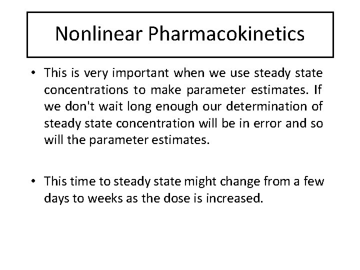 Nonlinear Pharmacokinetics • This is very important when we use steady state concentrations to