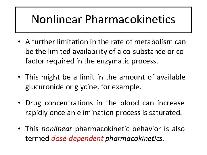 Nonlinear Pharmacokinetics • A further limitation in the rate of metabolism can be the